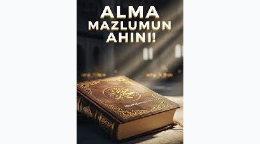 *Mazlumun Âhı ve İlâhî Adaletin Tecelli Saati*